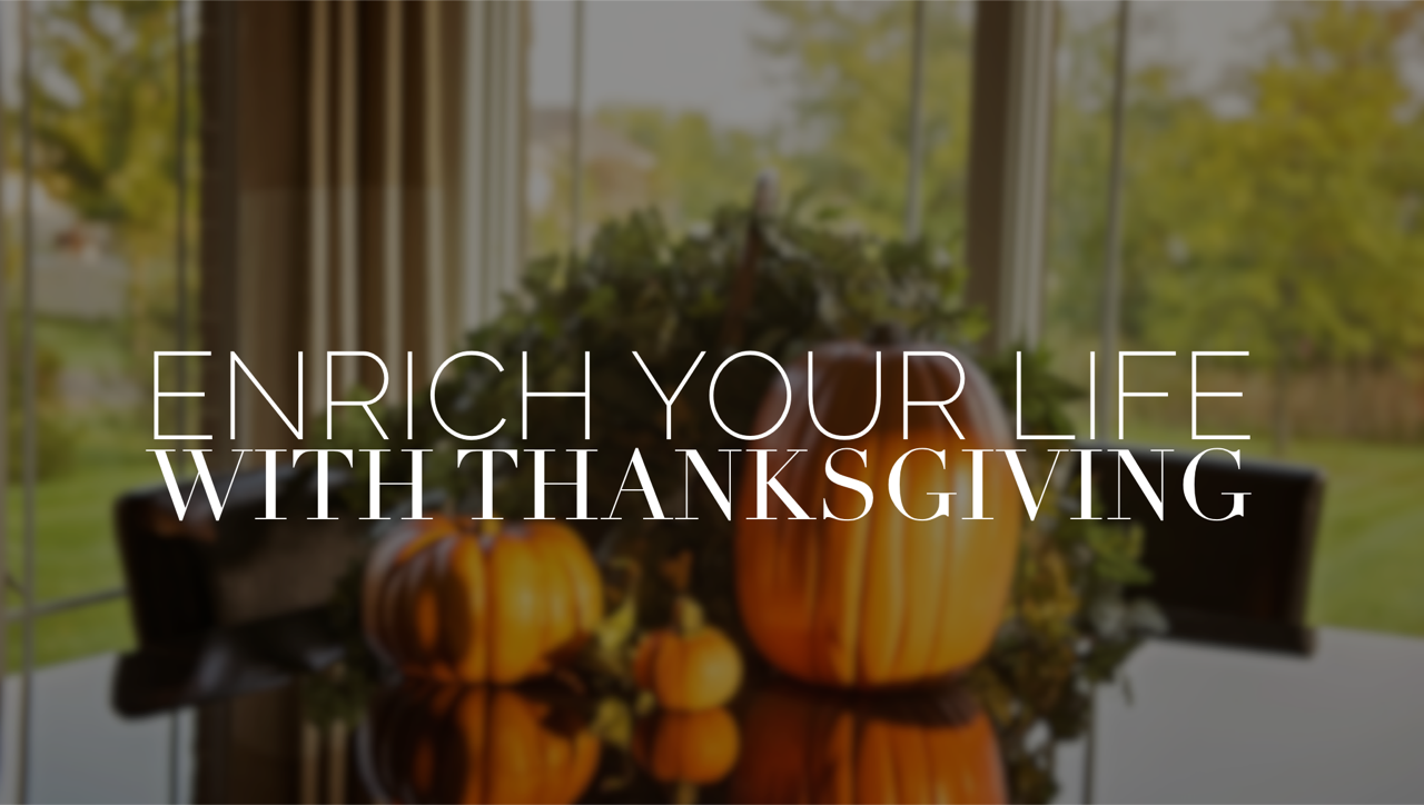 enrich your life with thanksgiving